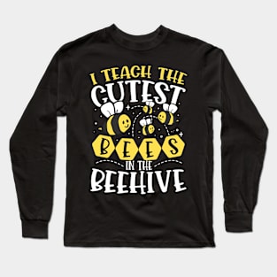 I Teach The Cutest Bees In The Beehive Long Sleeve T-Shirt